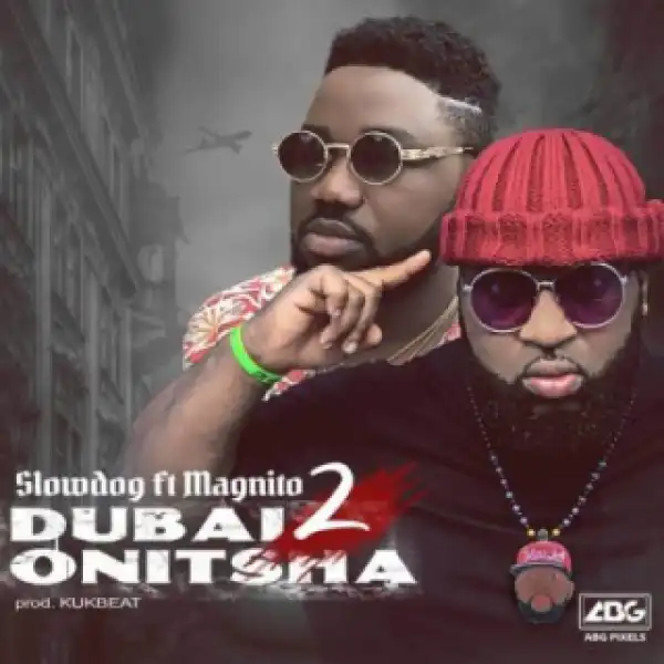 SlowDog - Dubai 2 Onitsha ft. Magnito